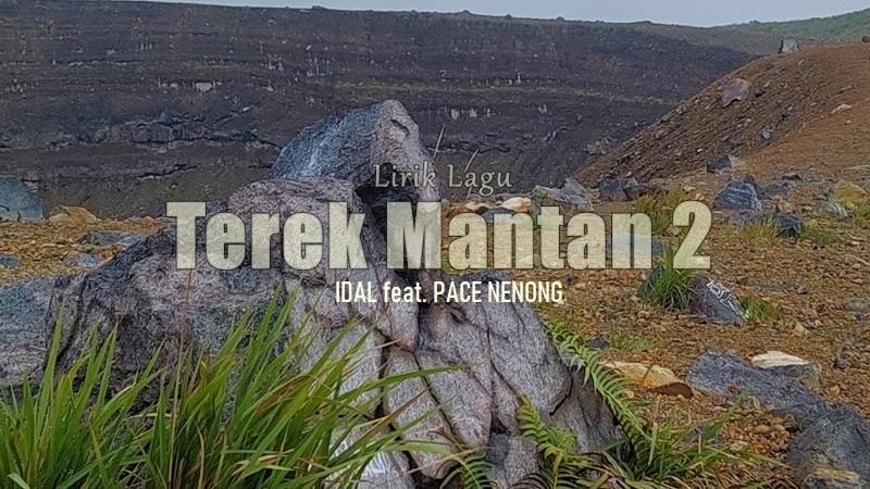 Lirik Lagu Terek Mantan 2 - Idal feat. Pace Nenong