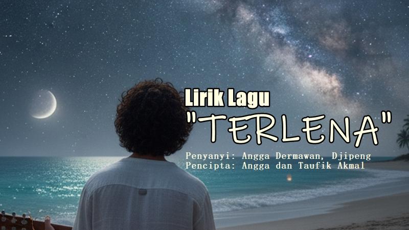Lirik Lagu Terlena – Angga Dermawan feat. Djipeng