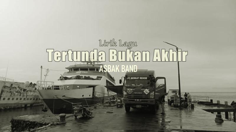 Lirik Lagu Tertunda Bukan Akhir - Asbak Band