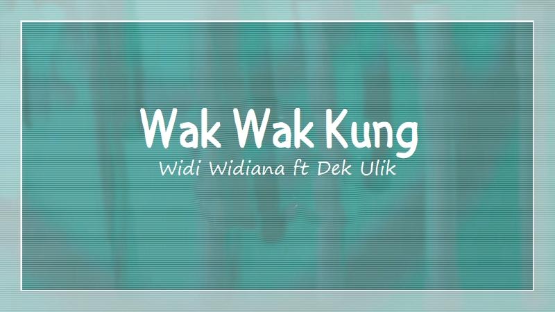 Lirik-Lagu-Wak-Wak-Kung-Widi-Widiana-Dek-Ulik.jpg