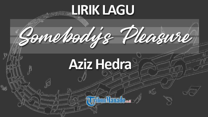 Lirik-Lagu-dan-Arti-Somebodys-Pleasure-Aziz-Hedra.jpg