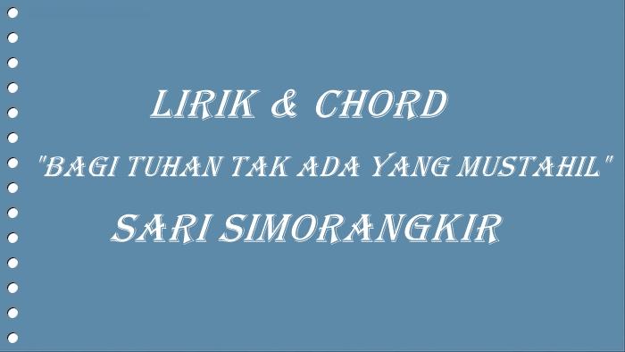 Lirik dan Chord Bagi Tuhan Tak Ada Yang Mustahil - Sari Simorangkir