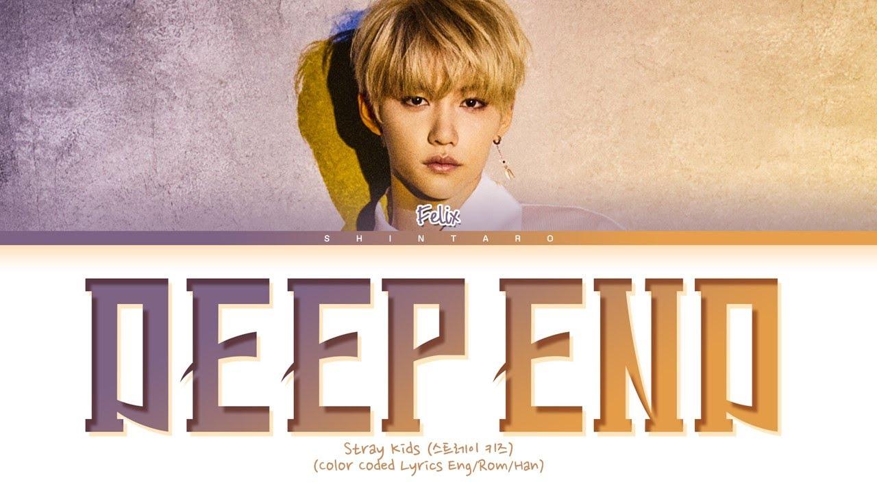 Lirik dan Terjemahan Lagu Deep end - Felix Stray Kids: How've You Been? I Guess You're Fine