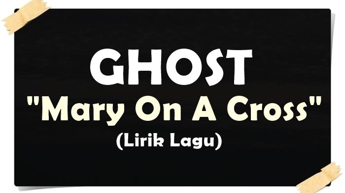 Lirik-lagu-Ghost-Mary-On-A-Cross-You-go-down-just-like-Holy-Mary.jpg