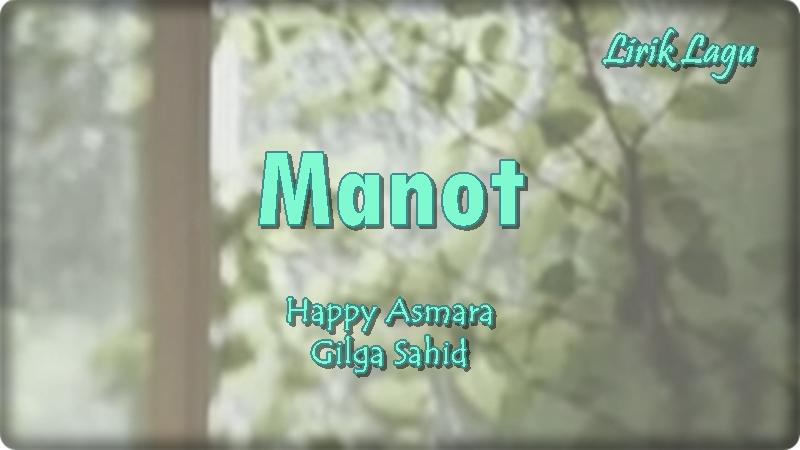 Lirik-lagu-Manot-Happy-Asmara-Gilga-Sahid.jpg