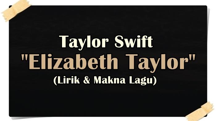 Lirik Lagu Elizabeth Taylor - Taylor Swift