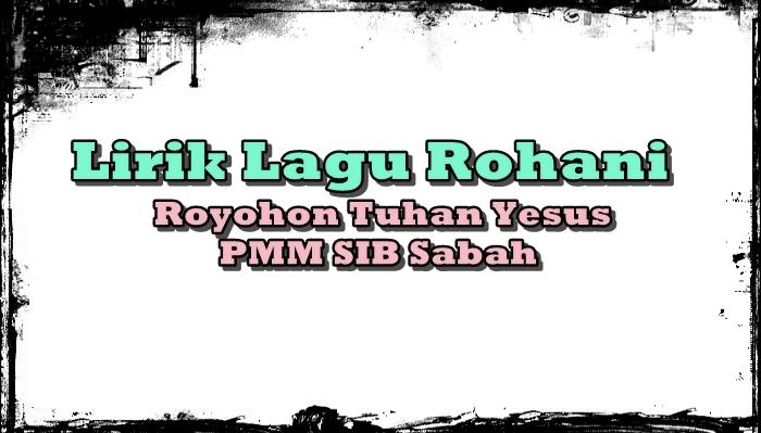 Lirik-lagu-rohani-Royohon-Tuhan-Yesus-dinyanyikanPMM-SIB-SabahGHFGHFHFH.jpg