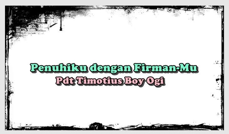 Lirik Lagu Tuhan Penuhiku dengan Firman-Mu - Pdt Timotius Boy Ogi