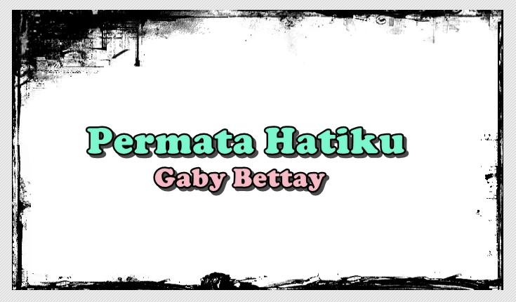 Lirik Lagu Permata Hatiku - Gaby Bettay