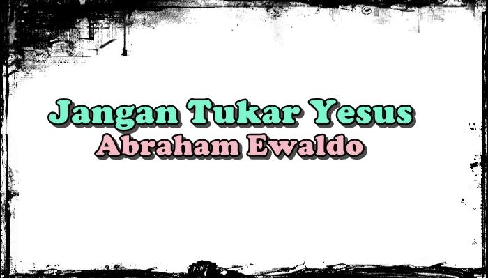 Lirik-lagu-rohani-kristen-dengan-judul-Jangan-tukar-Yesus-dhhjghjgh.jpg
