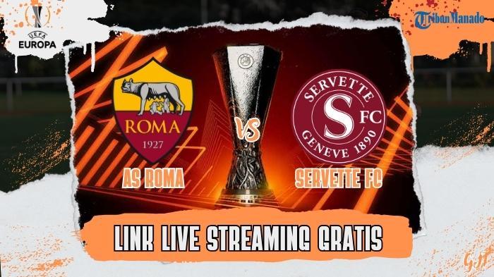 Live Streaming AS Roma vs Servette FC, Cek Link Nonton Gratis Disini