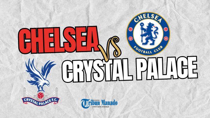 Live Streaming Chelsea vs Crystal Palace, Kick Off Mulai Pukul 19.30 WIB, Klik Link Nonton Disini