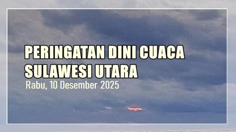 Peringatan Dini Cuaca Sulut Rabu 10 Desember 2025 Siang, Sejumlah Wilayah Berpotensi Hujan Lebat
