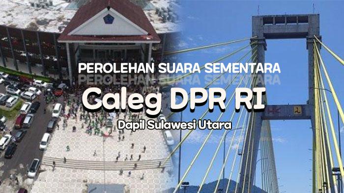 Perolehan-Suara-Sementara-Caleg-DPR-RI-Dapil-Sulut-Foto-kolase-baru-1.jpg
