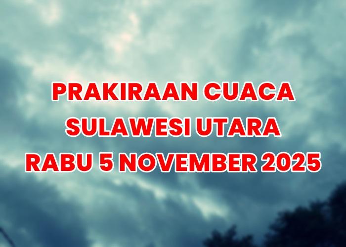 Prakiraan-cuaca-BMKG-untuk-KabupatenKota-Sulawesi-Utara-besok-Rabu-5-November-2025.jpg
