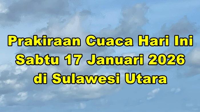 Prakiraan-cuaca-Sulut-hari-ini-Sabtu-1712026-Manado-diprediksi-cerah-Bolmong-bercuaca-berawan.jpg
