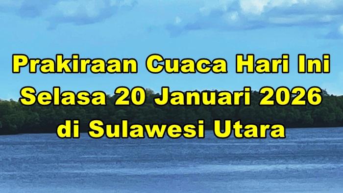 Prakiraan-cuaca-dari-BMKG-untuk-KabupatenKota-Sulut-hari-ini-Selasa-20-Januari-2026.jpg
