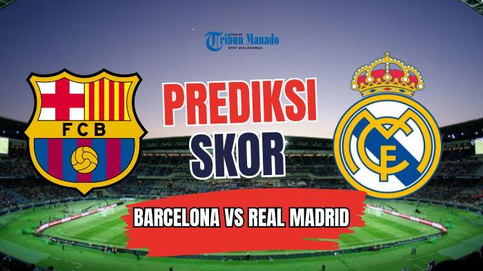 Prediksi-Skor-Real-Madrid-vs-Barcelona-Los-Blancos-Tanpa-Mbappe-Blaugrana-Punya-Catatan-Apik.jpg