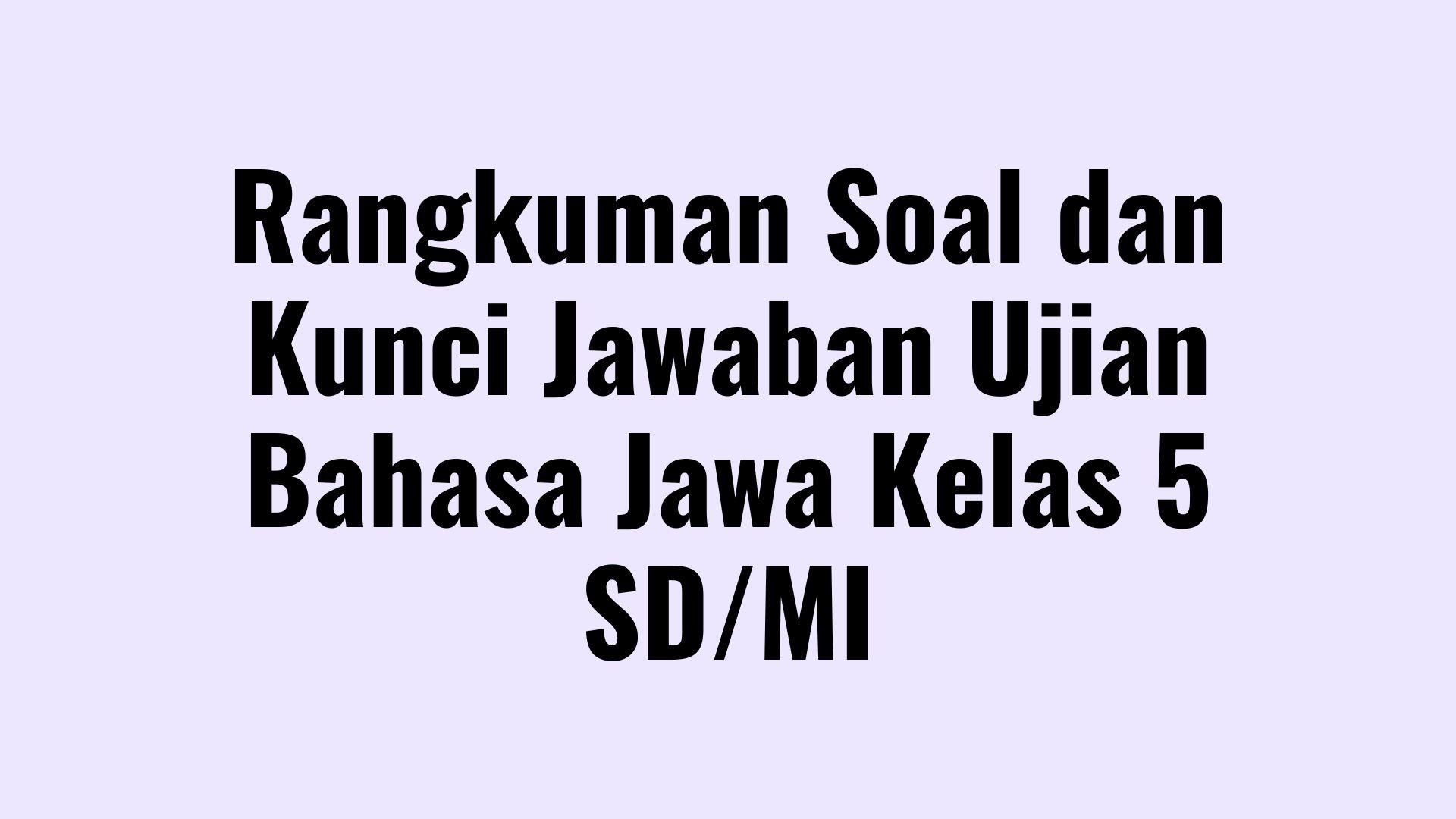 Rangkuman-Soal-Ujian-Bahasa-Jawa-Kelas-5-SDMI-Dilengkapi-Kunci-Jawaban.jpg