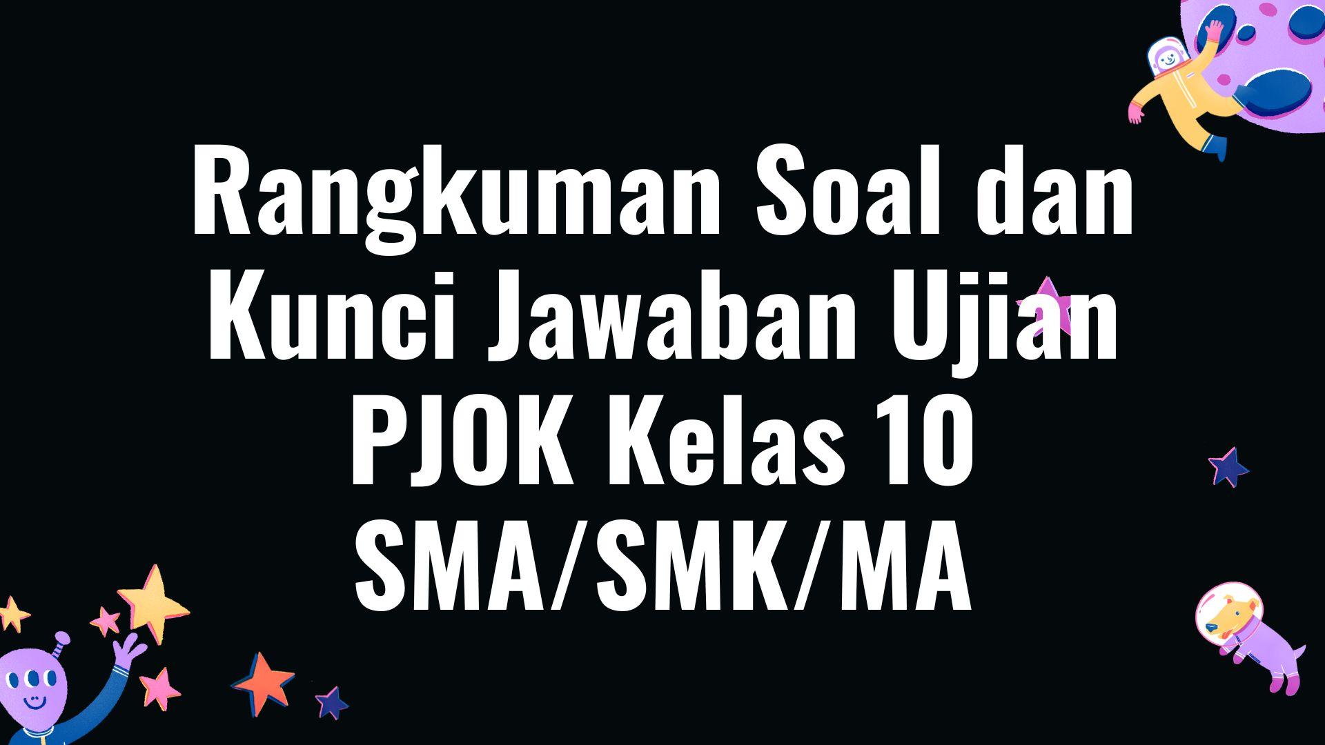 Rangkuman-Soal-Ujian-PJOK-Kelas-10-SMASMKMA-Lengkap-dengan-Kunci-Jawaban.jpg