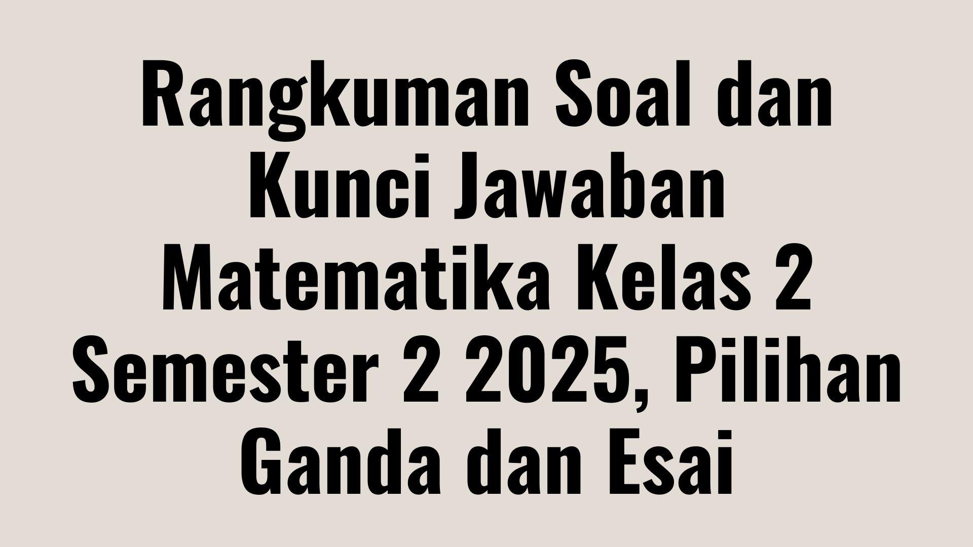 Rangkuman-Soal-dan-Kunci-Jawaban-Matematika-Kelas-2-Semester-2-2025.jpg