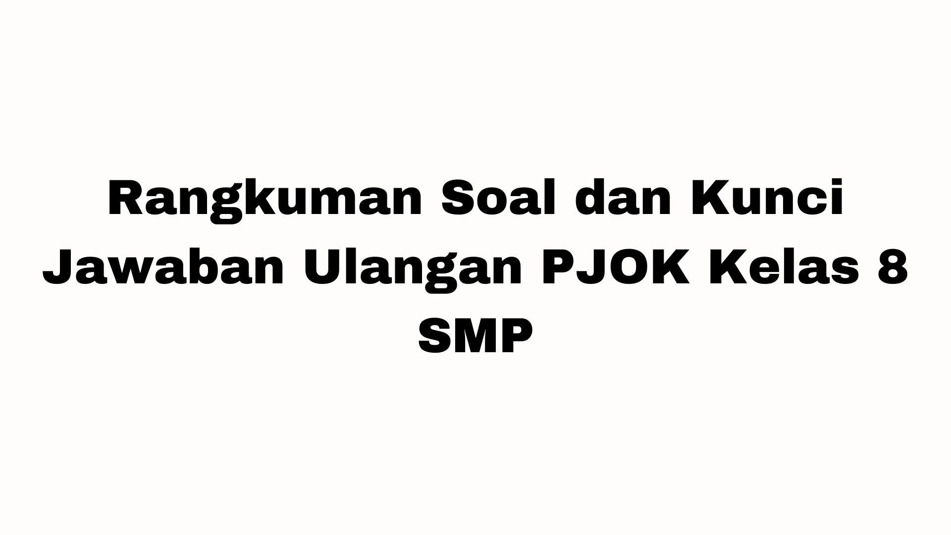 Rangkuman-Soal-dan-Kunci-Jawaban-Ulangan-PJOK-Kelas-8-SMP-30-Pertanyaan-Pilihan-Ganda.jpg