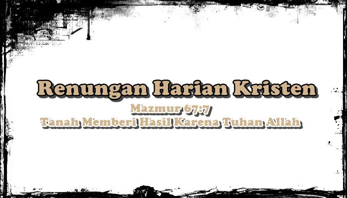 Renungan Harian Kristen Jumat 10 Juli 2026, Mazmur 67:7, Tanah Memberi Hasil Karena Tuhan Allah - Tribunmanado.co.id