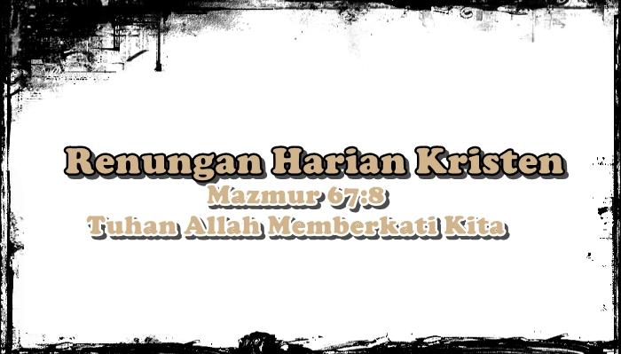 Renungan Harian Kristen Sabtu 11 Juli 2026, Mazmur 67:8, Tuhan Allah Memberkati Kita - Tribunmanado.co.id