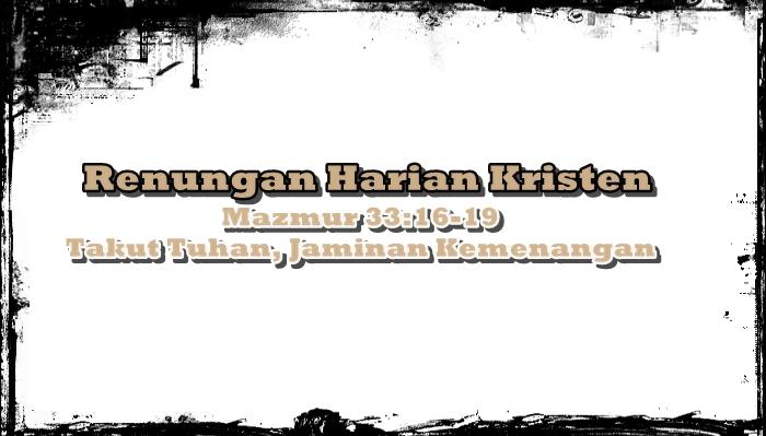 Renungan Harian Kristen Jumat 18 Juli 2025, Mazmur 33:16-19, Takut Tuhan, Jaminan Kemenangan