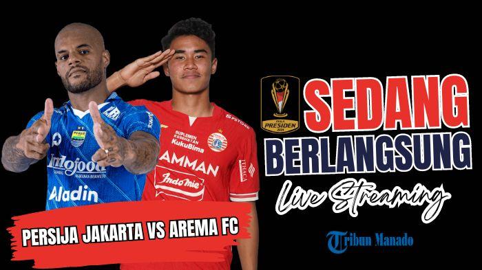 SEDANG BERLANGSUNG Live Streaming Persija Jakarta vs Arema FC, Klik Disini