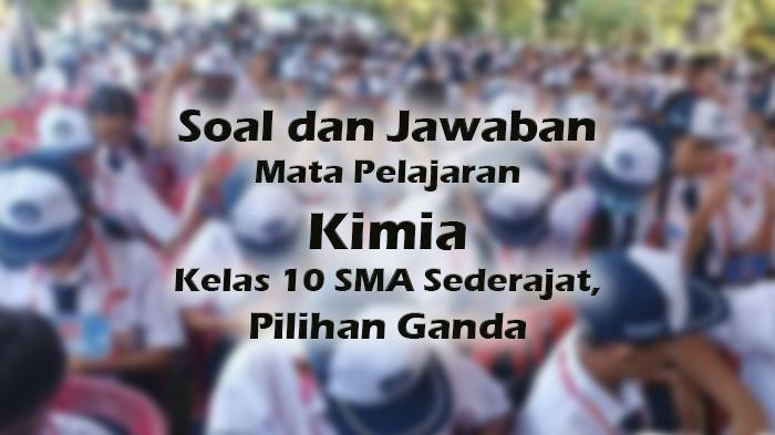 Soal-dan-Jawaban-Mata-Pelajaran-Kimia-Kelas-10-SMA-Sederajat-Pilihan-Ganda.jpg