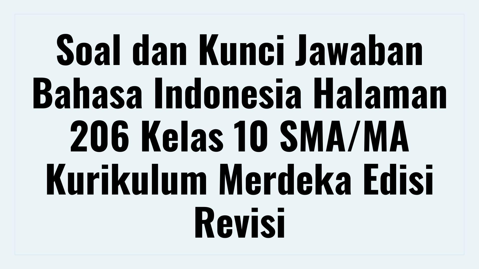 Soal dan Kunci Jawaban Bahasa Indonesia Halaman 206 Kelas 10 SMA/MA Kurikulum Merdeka Edisi Revisi