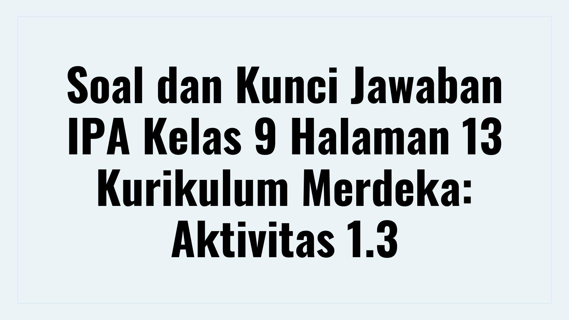 Soal dan Kunci Jawaban IPA Kelas 9 Halaman 13 Kurikulum Merdeka: Aktivitas 1.3