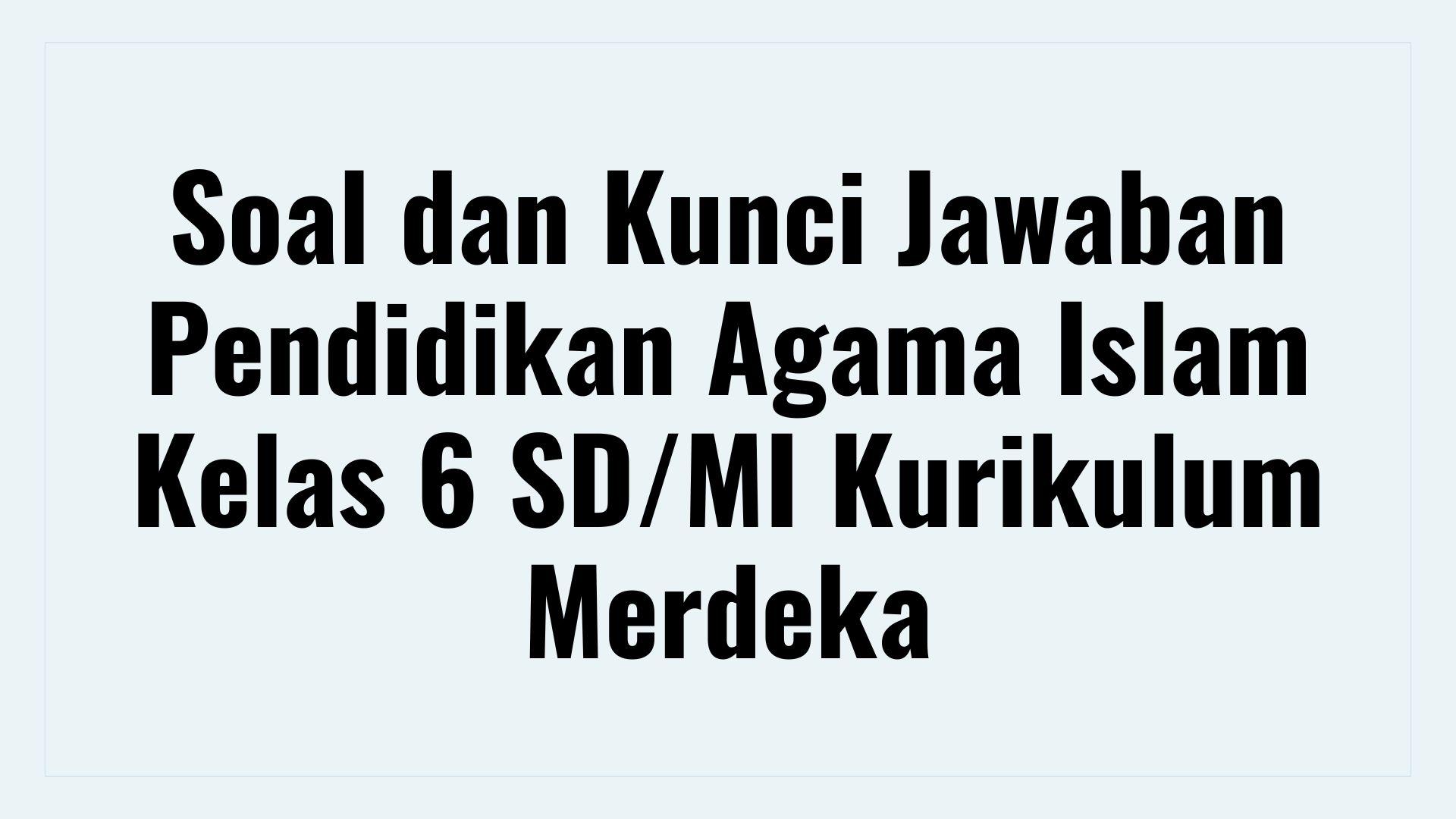 Soal-dan-Kunci-Jawaban-Pendidikan-Agama-Islam-Kelas-6-S.jpg