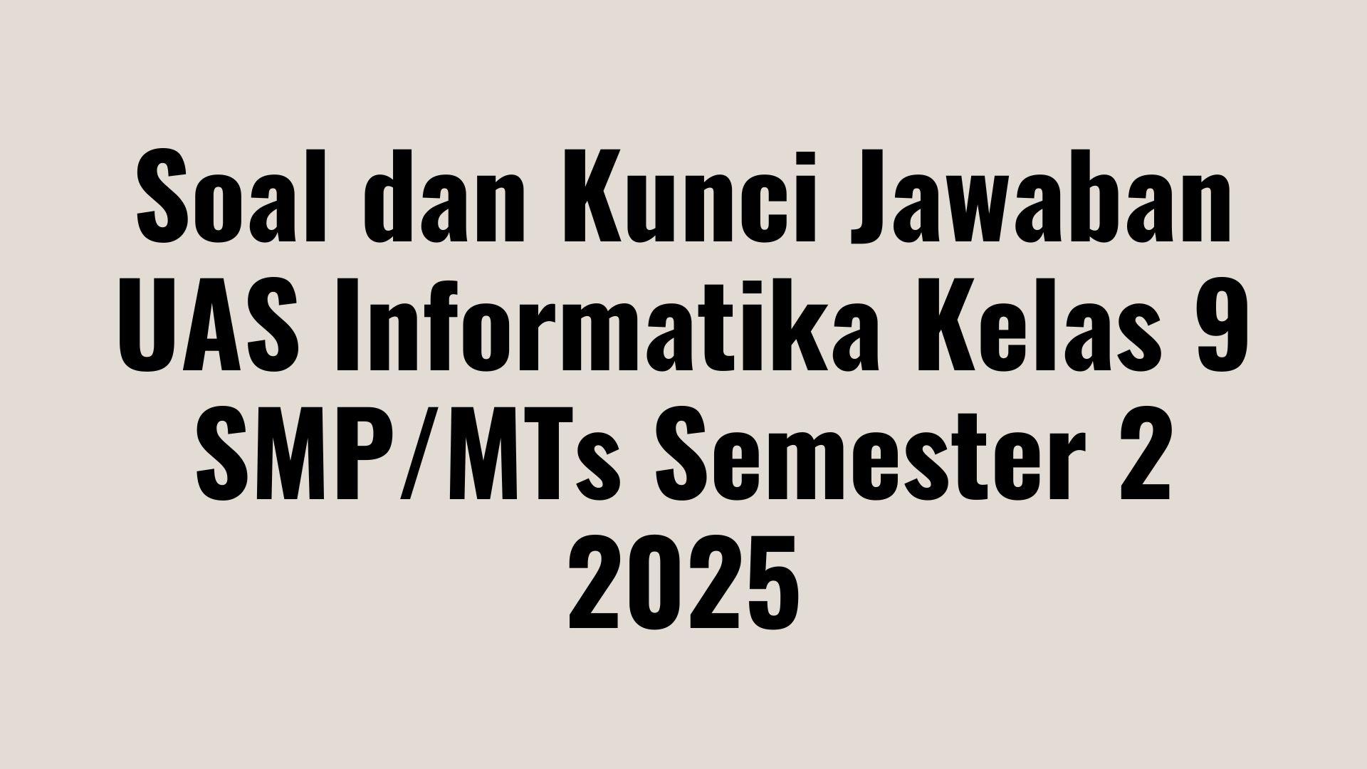 Soal-dan-Kunci-Jawaban-UAS-Informatika-Kelas-9-SMP.jpg