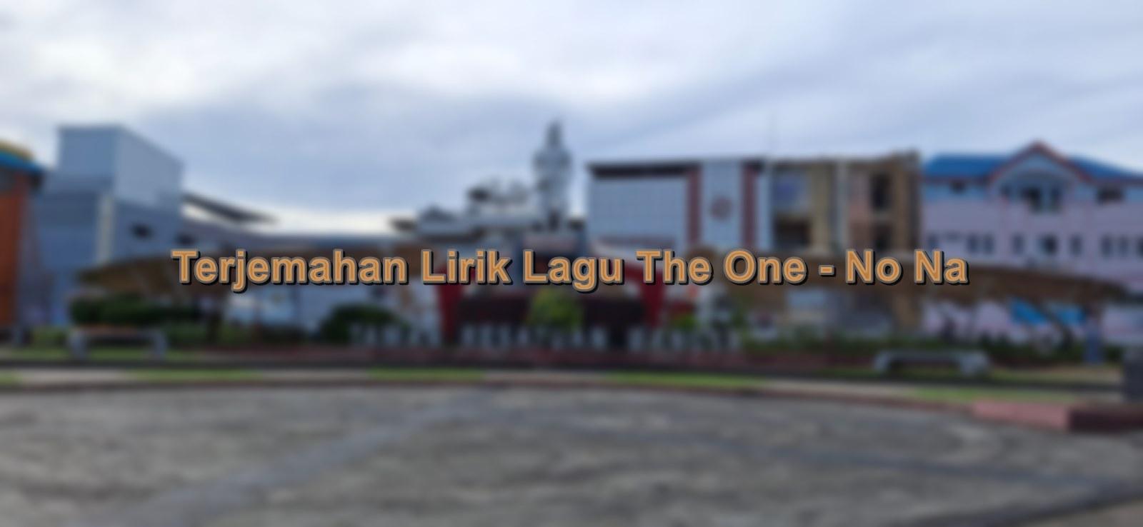 TERJEMAHAN-LIRIK-LAGU-The-One-adalah-lagu-yang-dipopulerkan-oleh-No-Na-I898.jpg