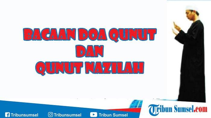 Bacaan Doa Qunut Lengkap, Salat Subuh, Qunut Witir hingga Qunut Nazilah