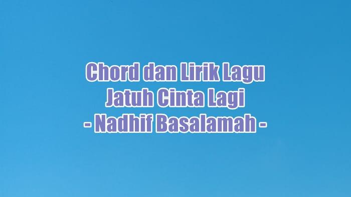 Chord dan Lirik Lagu Jatuh Cinta Lagi - Nadhif Basalamah