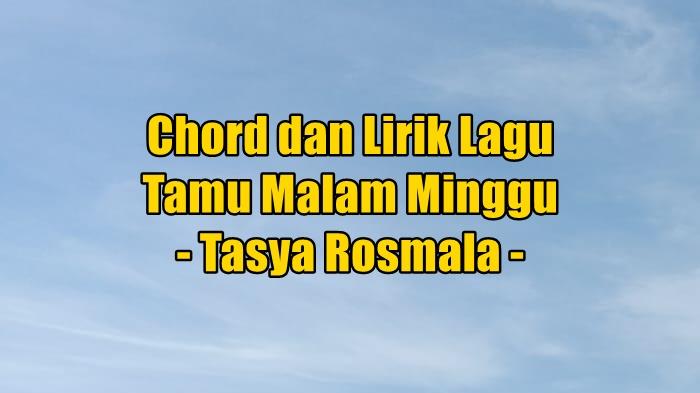 chord-dan-lirik-lagu-Tamu-Malam-Minggu-yang-dinyanyikan-Tasya-Rosmala.jpg