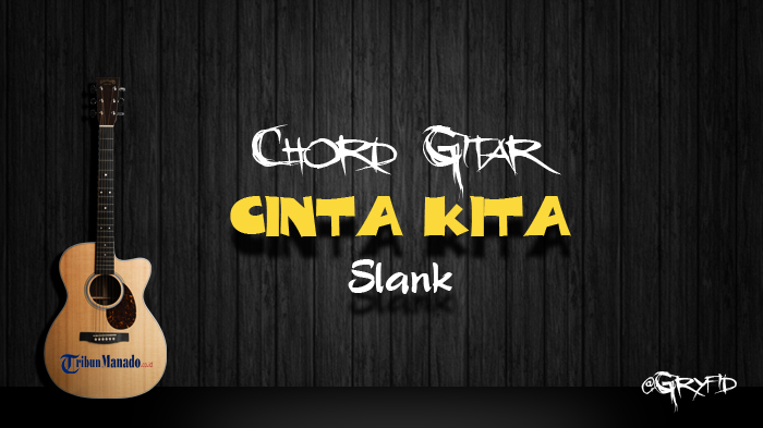 chord-gitar-cinta-kita-slank.jpg