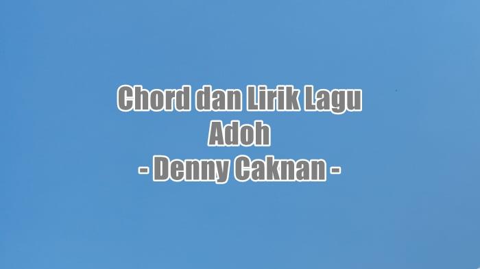 Chord dan Lirik Lagu Adoh - Denny Caknan
