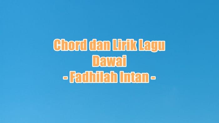 Chord dan Lirik Lagu Dawai - Fadhilah Intan