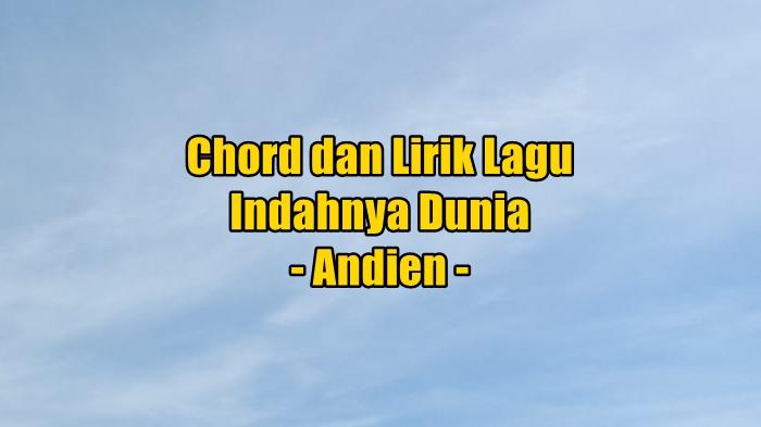 chord-gitar-dan-lirik-lagu-Indahnya-Dunia-yang-dinyanyikan-oleh-Andien.jpg