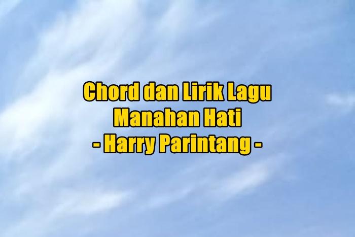 chord-gitar-dan-lirik-lagu-Manahan-Hati-yang-dinyanyikan-oleh-Harry-Parintang.jpg