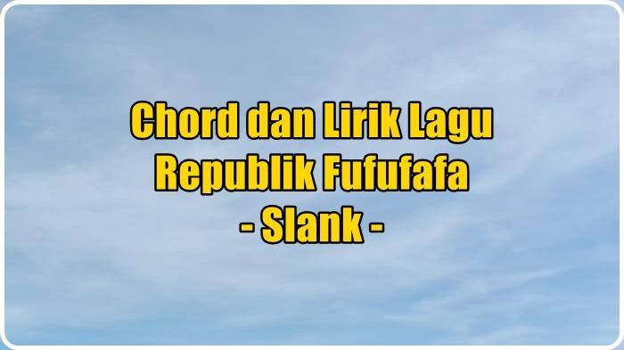 chord-gitar-dan-lirik-lagu-Republik-Fufufafa-yang-dinyanyikan-oleh-Slank.jpg