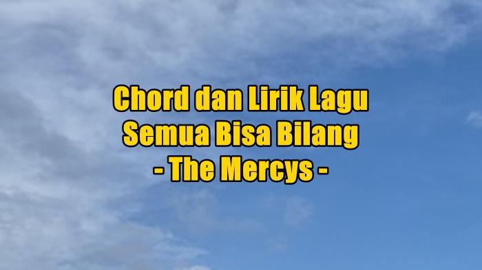 chord-gitar-dan-lirik-lagu-Semua-Bisa-Bilang-yang-dinyanyikan-oleh-The-Mercys.jpg