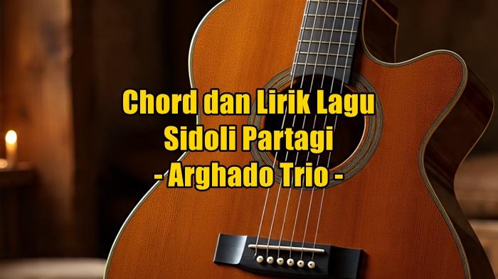 chord-gitar-dan-lirik-lagu-Sidoli-Partagi-yang-dinyanyikan-oleh-Arghado-Trio.jpg