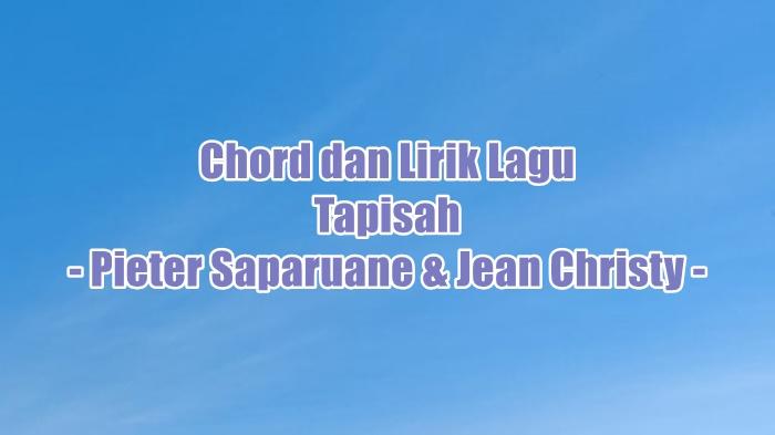 Chord dan Lirik Lagu Tapisah - Pieter Saparuane & Jean Christy