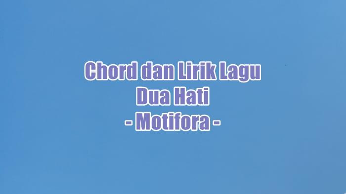 Chord dan Lirik Lagu Dua Hati - Motifora