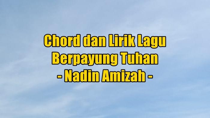 chord-gitar-dan-lirik-lagu-berpayung-tuhan-yang-dinyanyikan-oleh-Nadin-Amizah.jpg